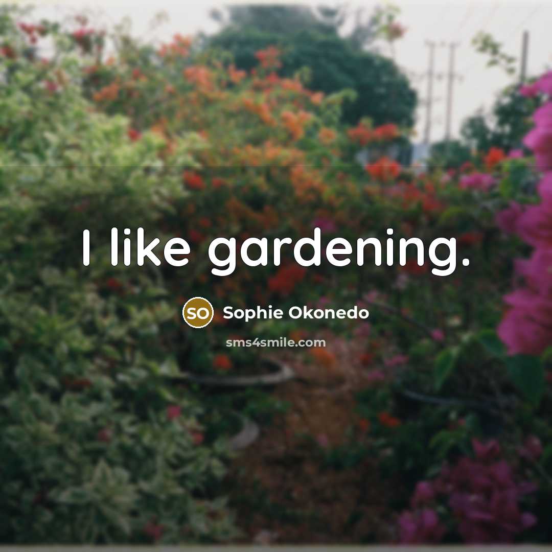 “I like gardening.…” quote by Sophie Okonedo