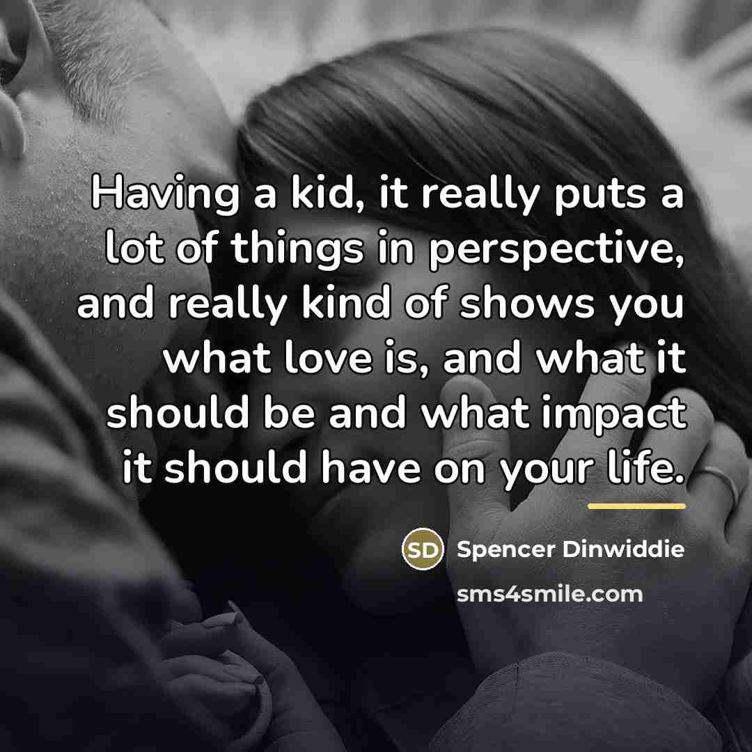 “Having a kid, it really puts a lot of things…” quote by Spencer Dinwiddie