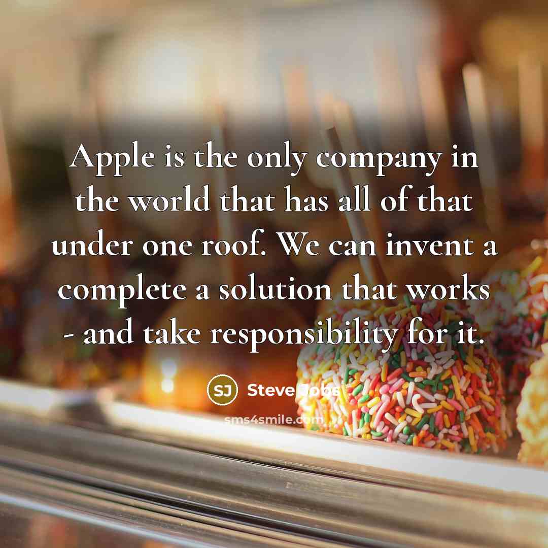 “Apple is the only company in the world that has…” quote by Steve Jobs