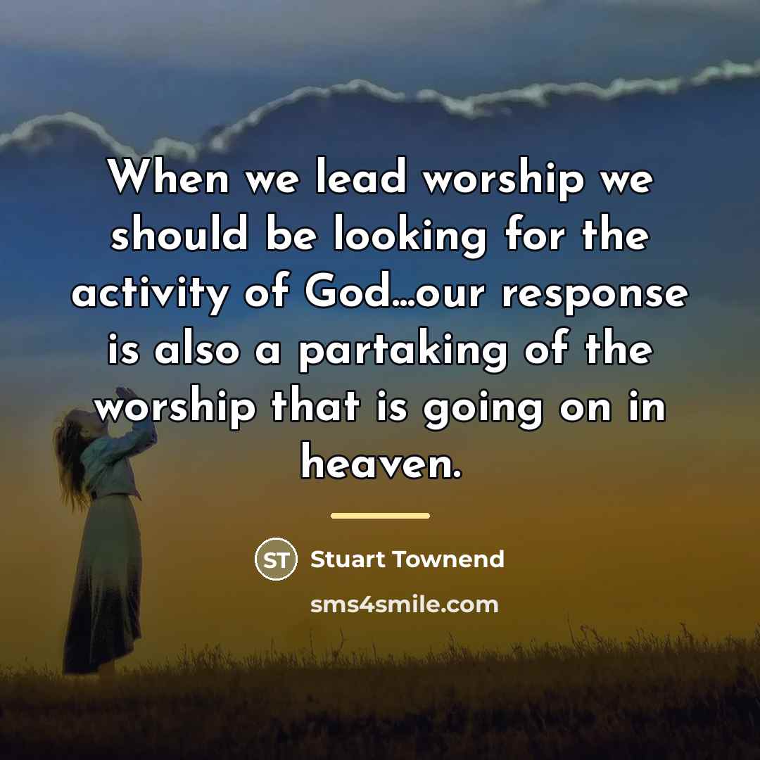 “When we lead worship we should be looking for the…” quote by Stuart Townend