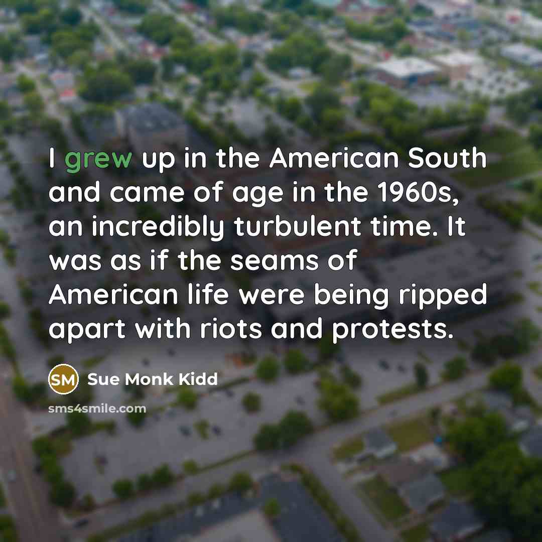 “I grew up in the American South and came of…” quote by Sue Monk Kidd