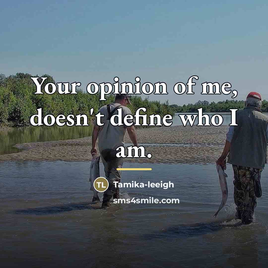 “Your opinion of me, doesn't define who I am.…” quote by Tamika-leeigh