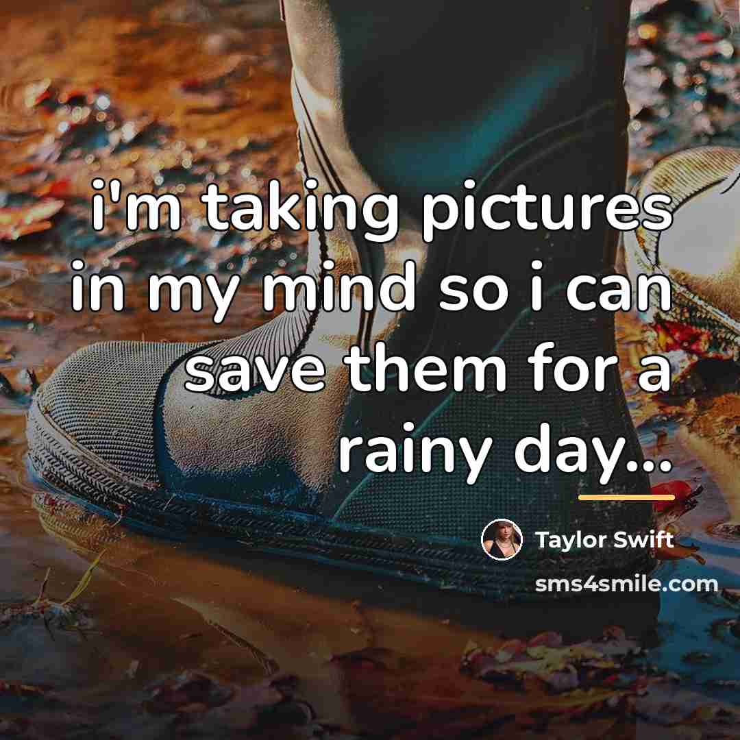 “i'm taking pictures in my mind so i can save…” quote by Taylor Swift