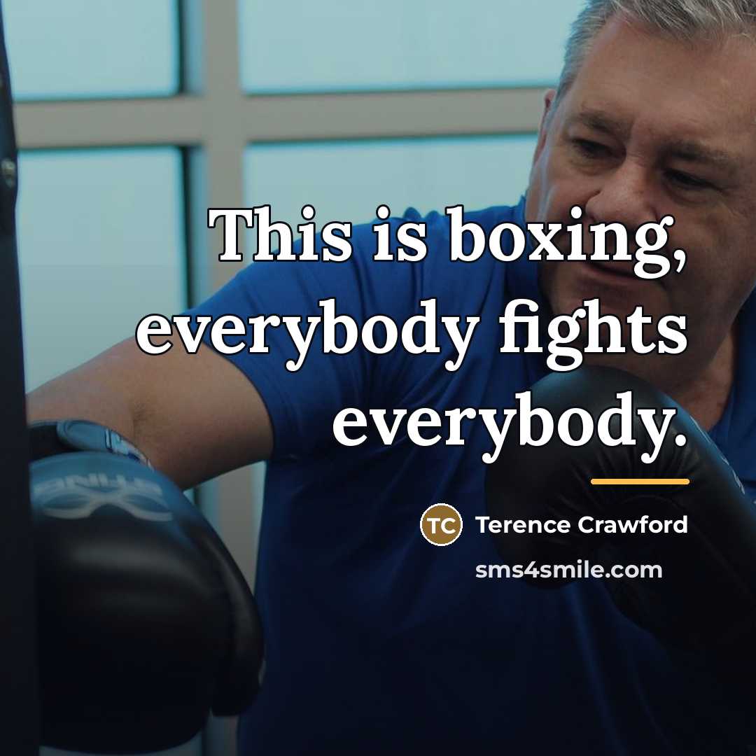 “This is boxing, everybody fights everybody.…” quote by Terence Crawford