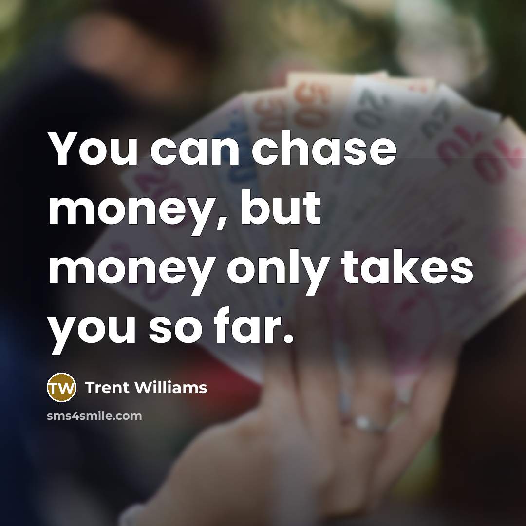 “You can chase money, but money only takes you so…” quote by Trent Williams