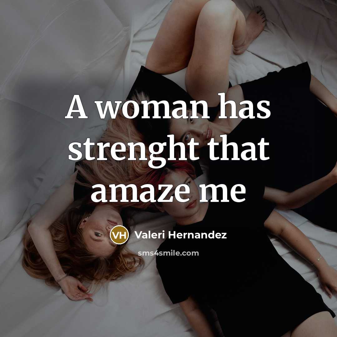 “A woman has strenght that amaze me” quote by Valeri Hernandez