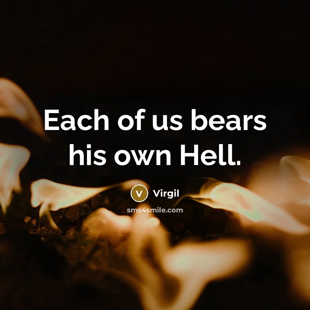 “Each of us bears his own Hell.…” quote by Virgil