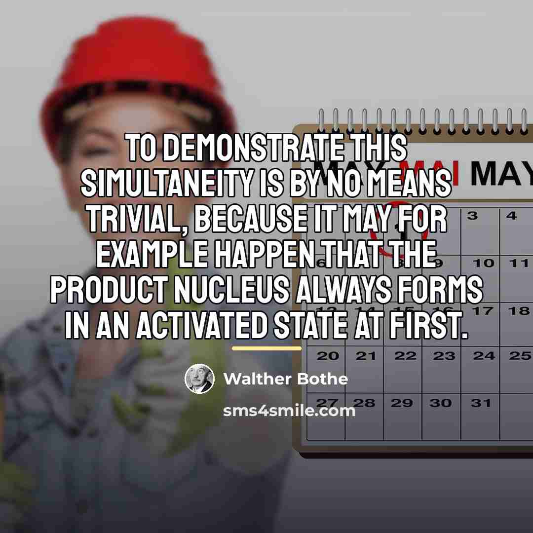 “To demonstrate this simultaneity is by no means trivial, because…” quote by Walther Bothe