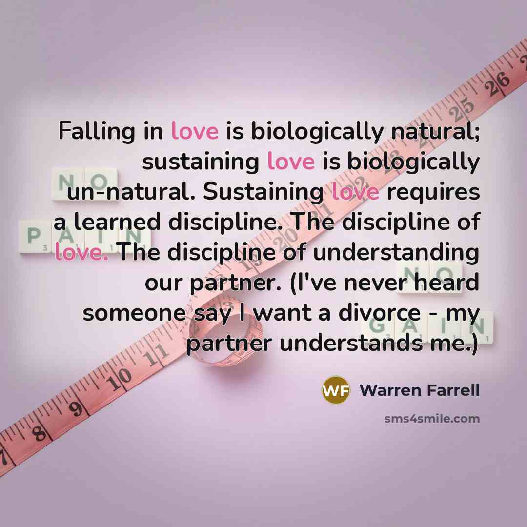 “Falling in love is biologically natural; sustaining love is biologically…” quote by Warren Farrell