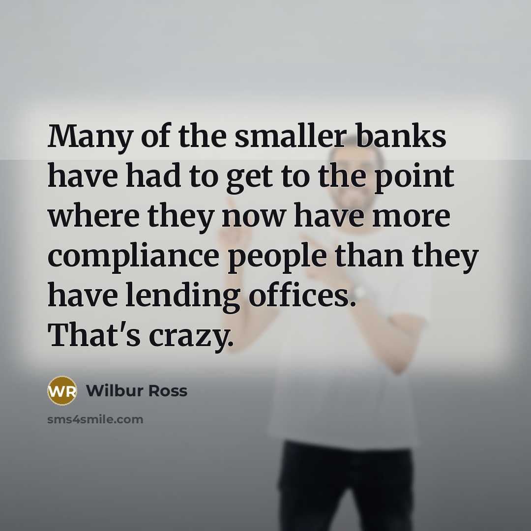 “Many of the smaller banks have had to get to…” quote by Wilbur Ross