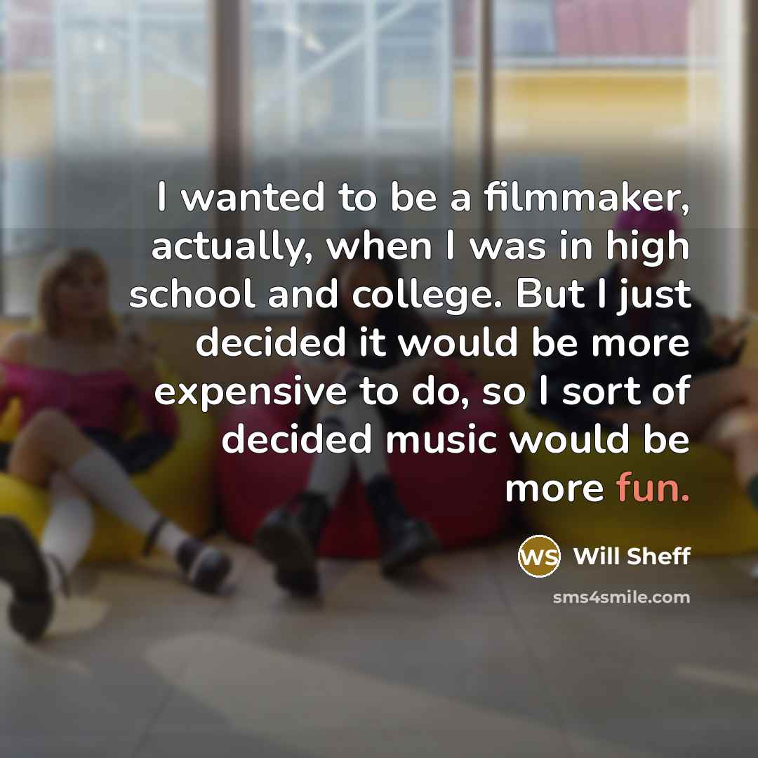 “I wanted to be a filmmaker, actually, when I was…” quote by Will Sheff