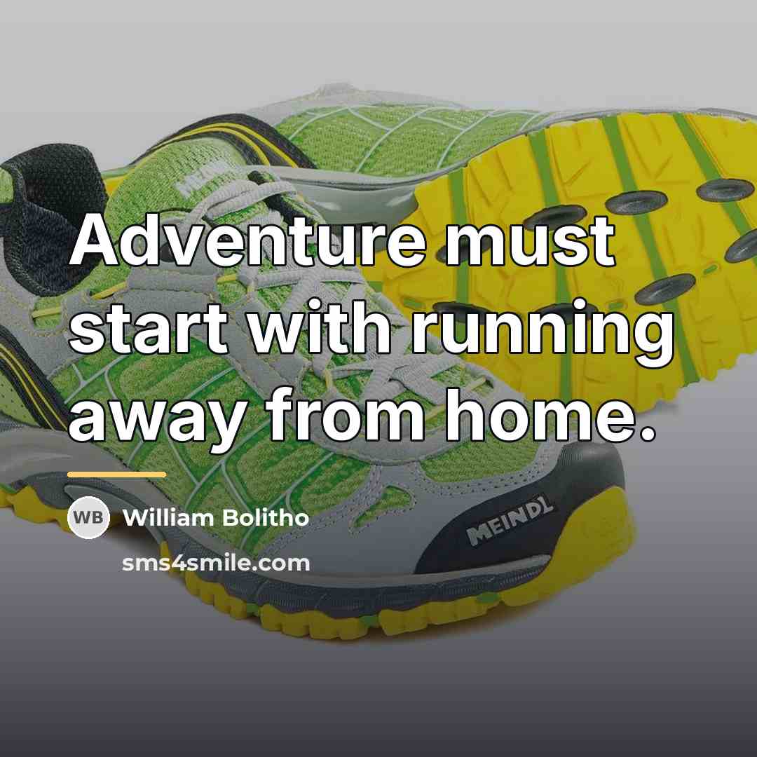 “Adventure must start with running away from home.…” quote by William Bolitho