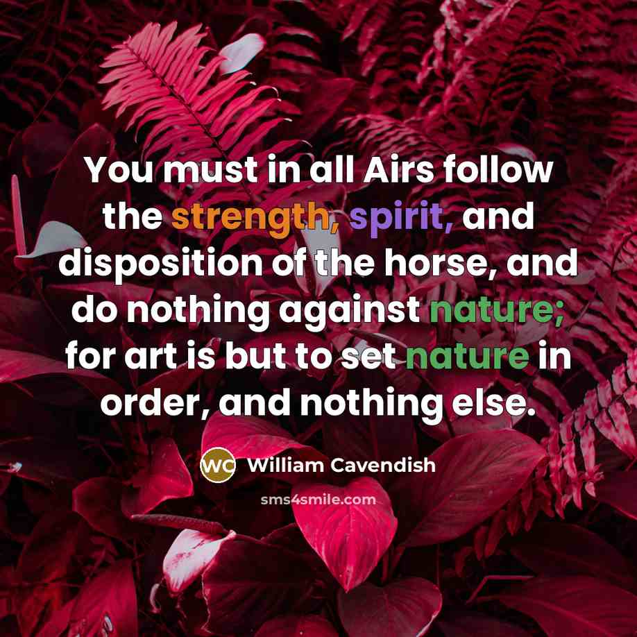 “You must in all Airs follow the strength, spirit, and…” quote by William Cavendish