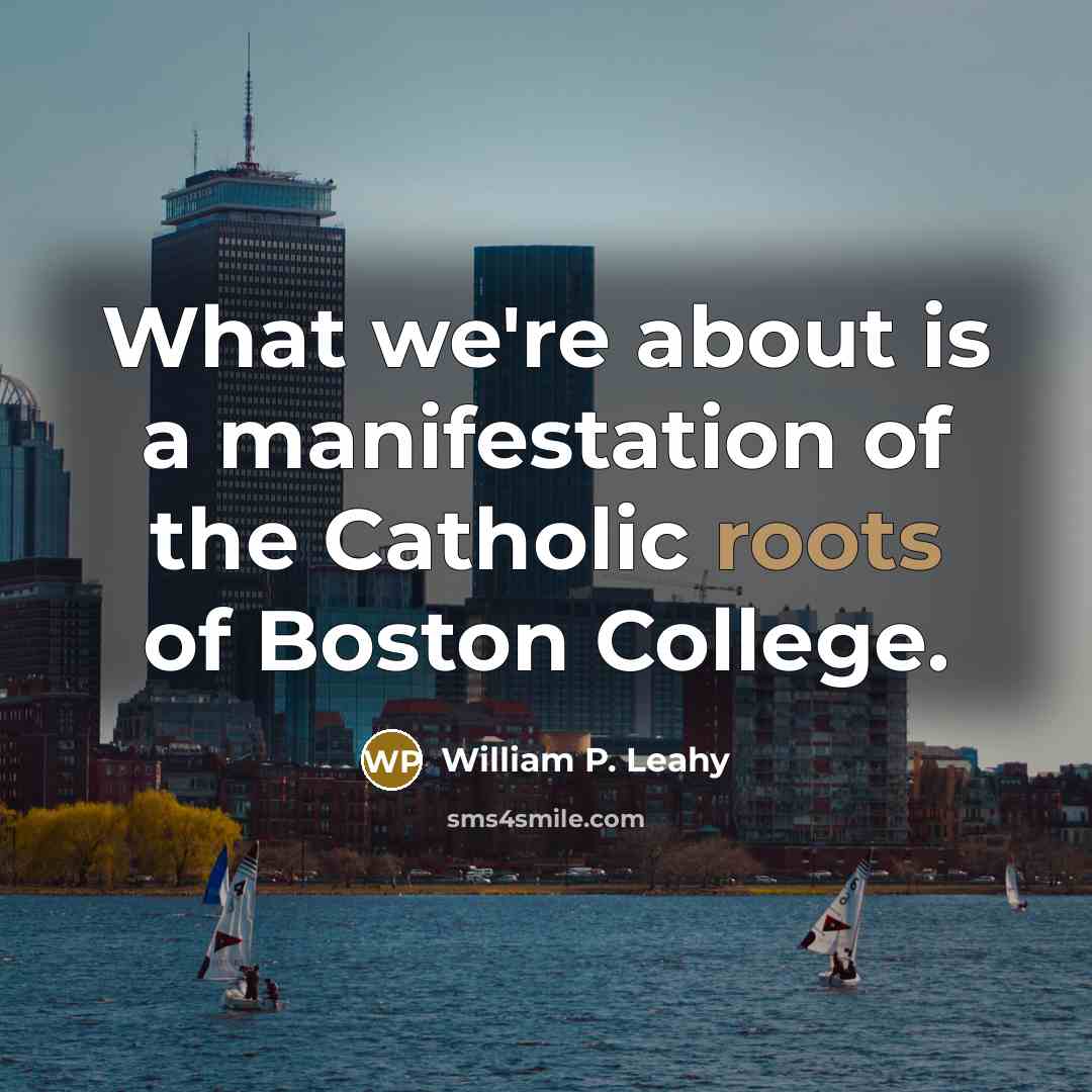 “What we're about is a manifestation of the Catholic roots…” quote by William P. Leahy