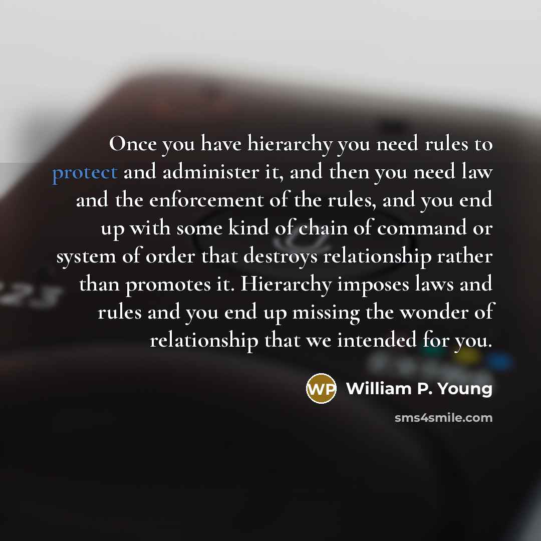 “Once you have hierarchy you need rules to protect and…” quote by William P. Young