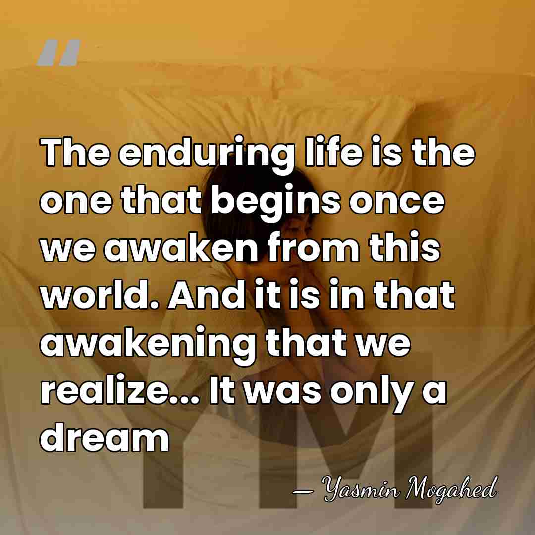 The enduring life is the one that begins once we awaken from&hellip; - Yasmin Mogahed