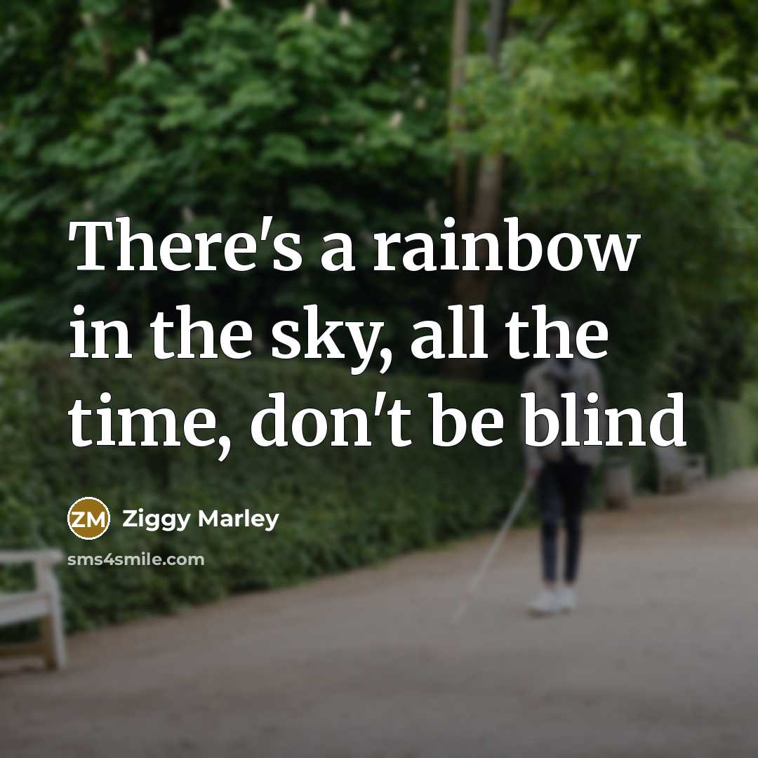 “There's a rainbow in the sky, all the time, don't…” quote by Ziggy Marley