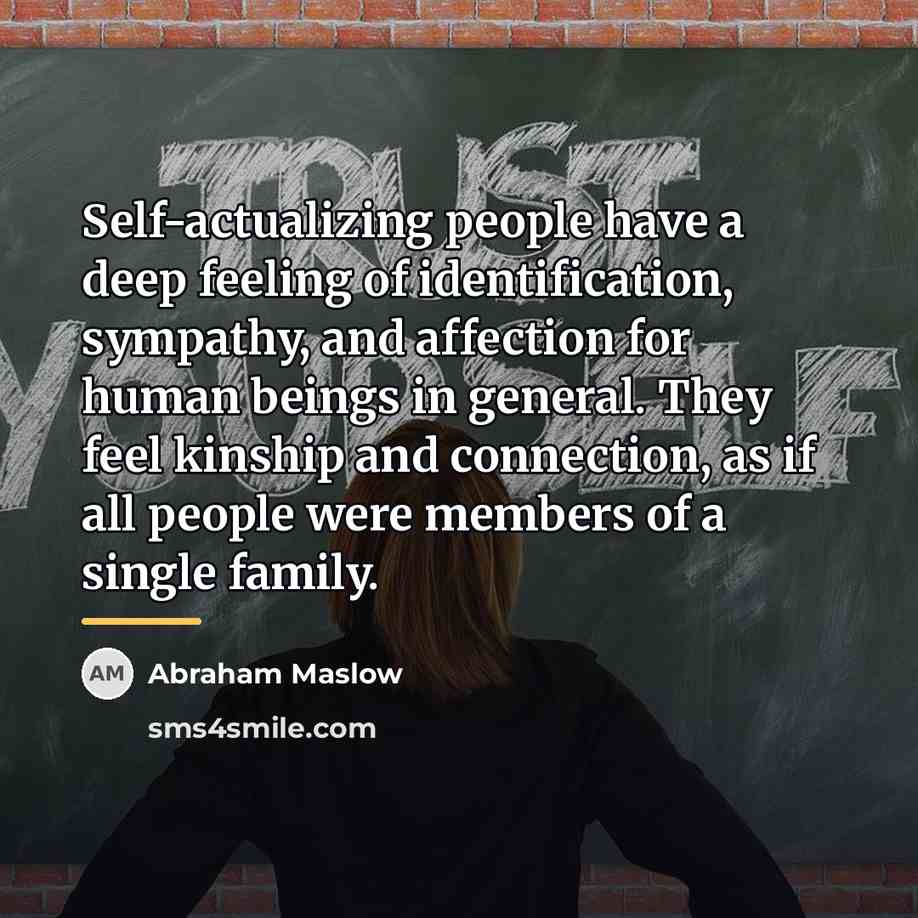 “Self-actualizing people have a deep feeling of identification, sympathy, and…” quote by Abraham Maslow
