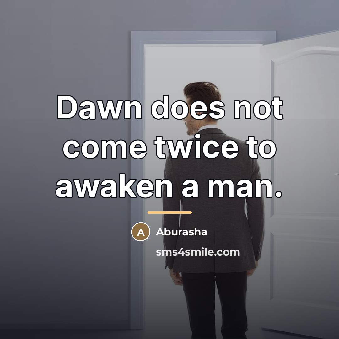“Dawn does not come twice to awaken a man.…” quote by Anonymous