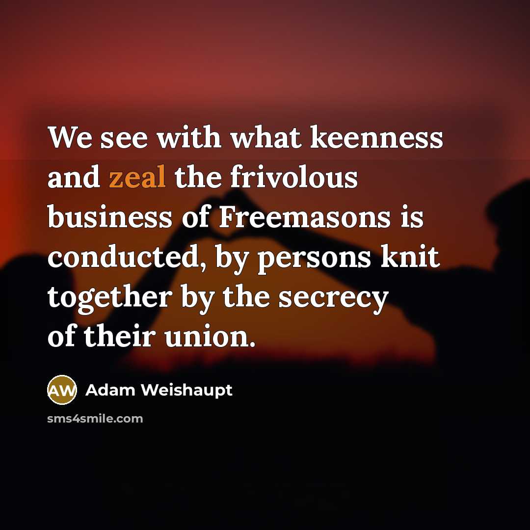 “We see with what keenness and zeal the frivolous business…” quote by Adam Weishaupt