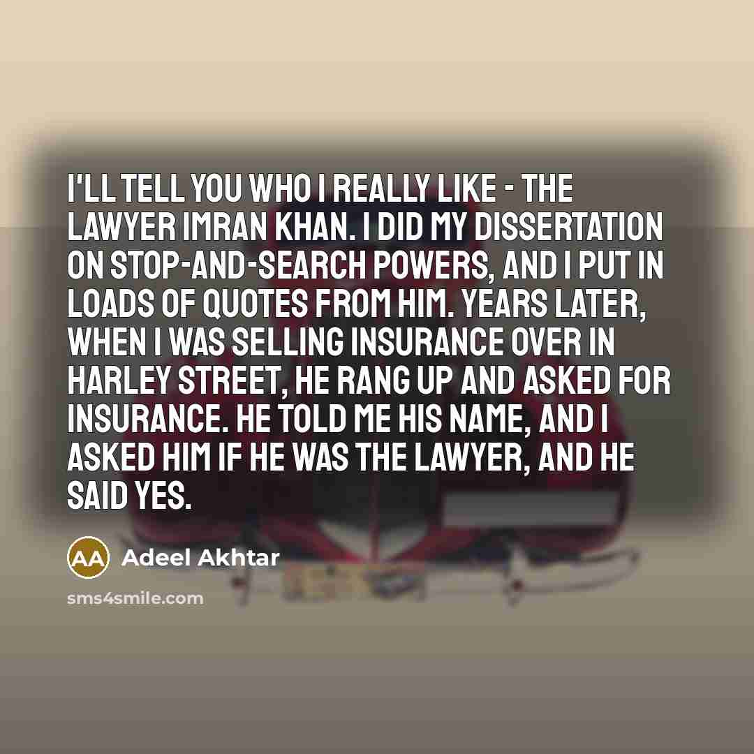 “I'll tell you who I really like - the lawyer…” quote by Adeel Akhtar