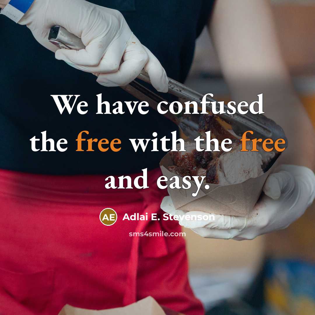 “We have confused the free with the free and easy.…” quote by Adlai E. Stevenson