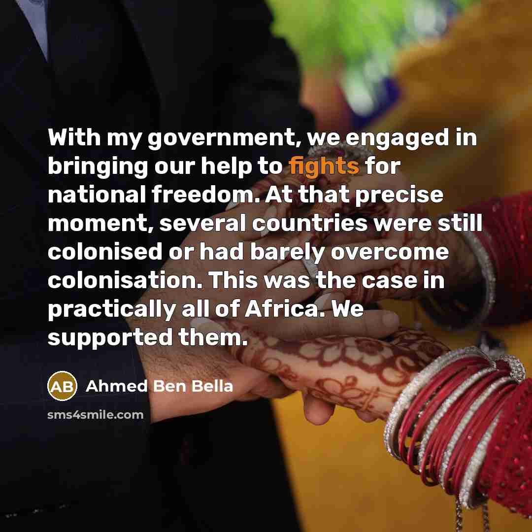 “With my government, we engaged in bringing our help to…” quote by Ahmed Ben Bella