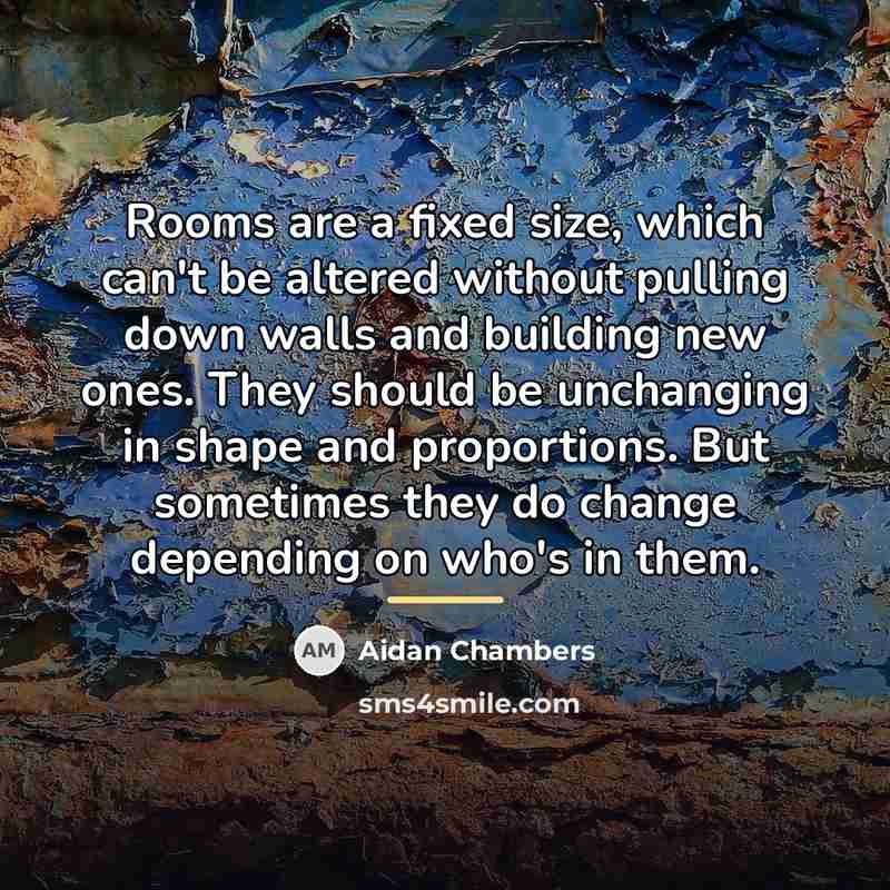“Rooms are a fixed size, which can't be altered without…” quote by Aidan Chambers