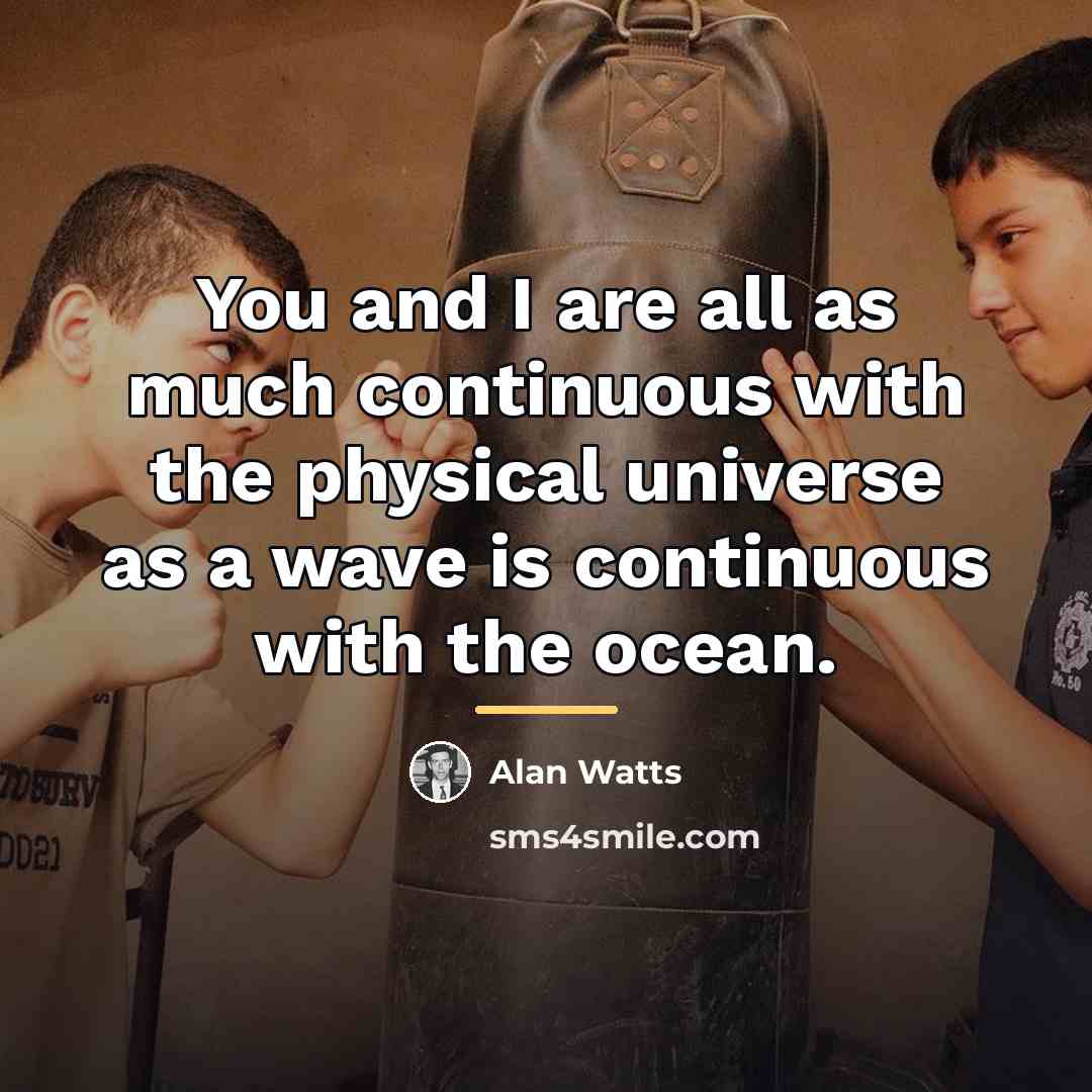 “You and I are all as much continuous with the…” quote by Alan Watts