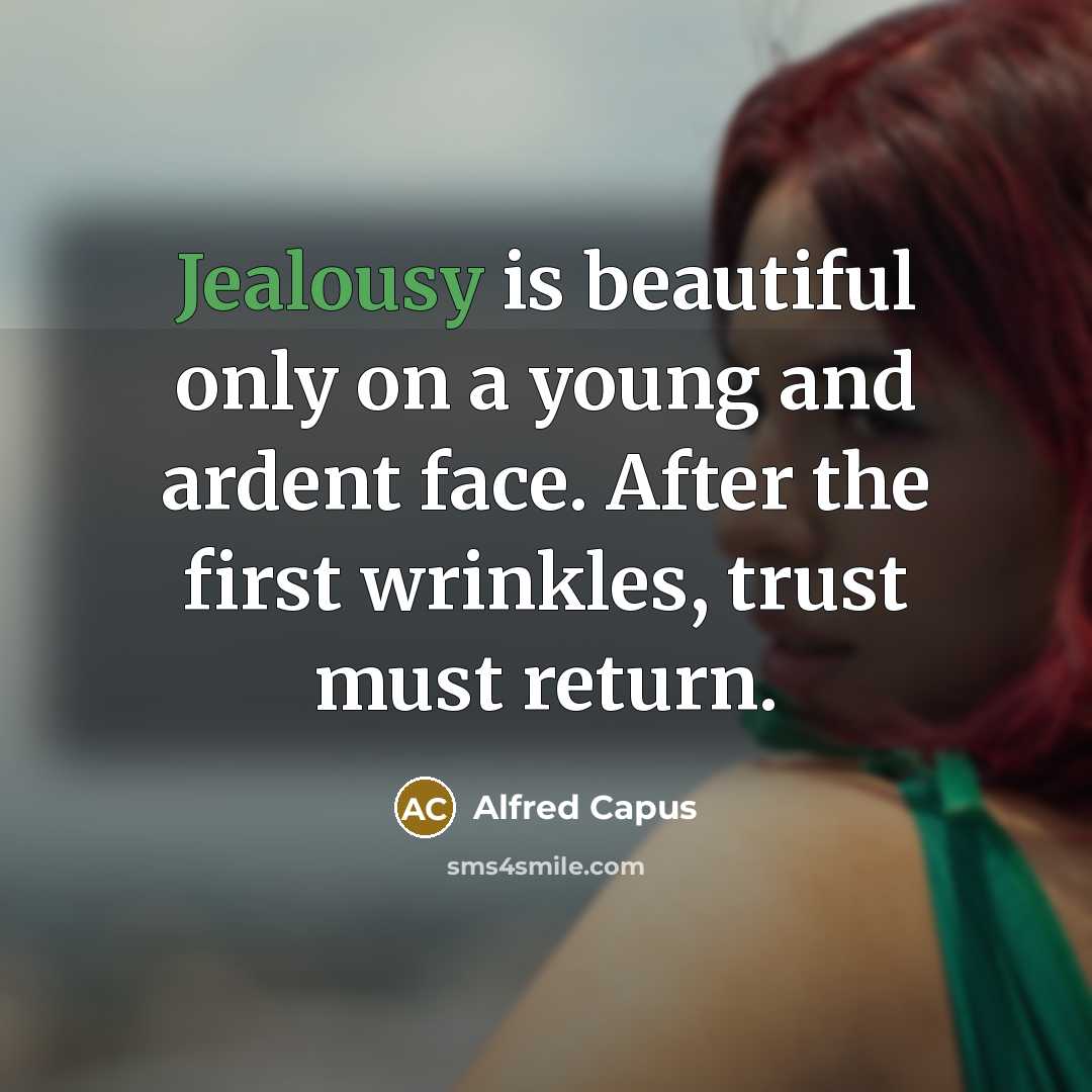 “Jealousy is beautiful only on a young and ardent face.…” quote by Alfred Capus