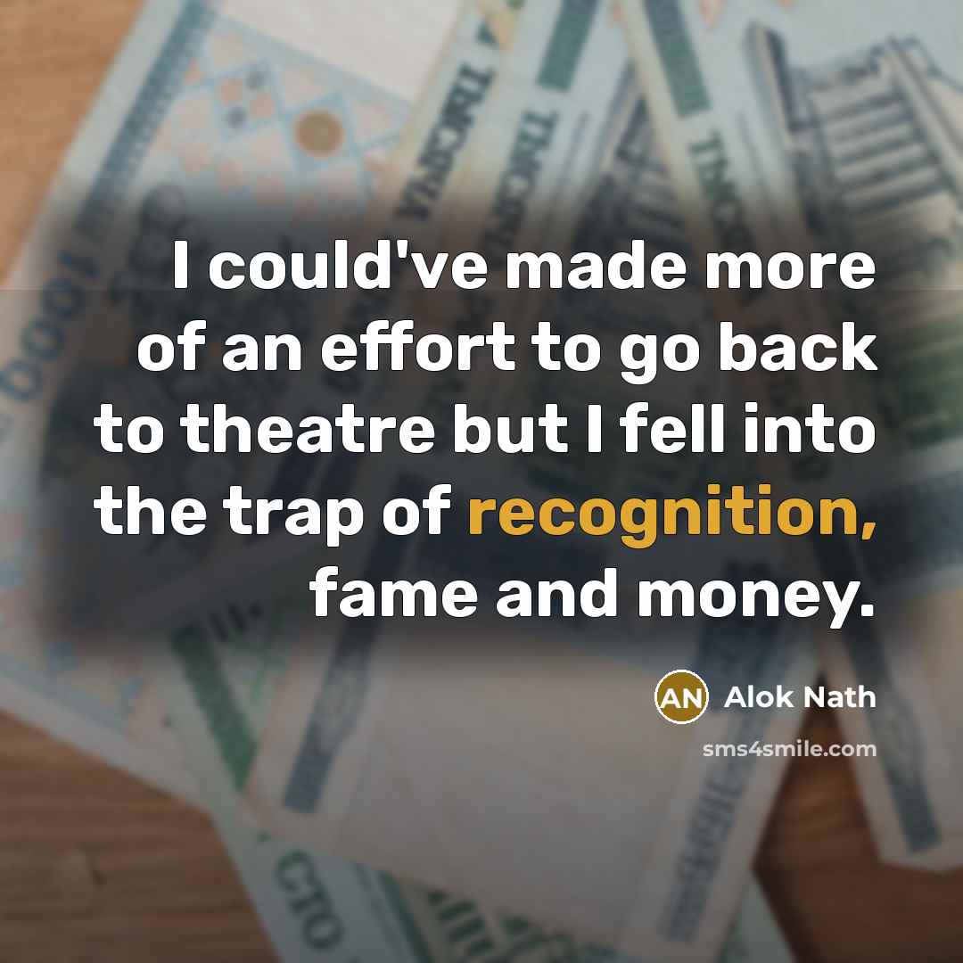 “I could've made more of an effort to go back…” quote by Alok Nath