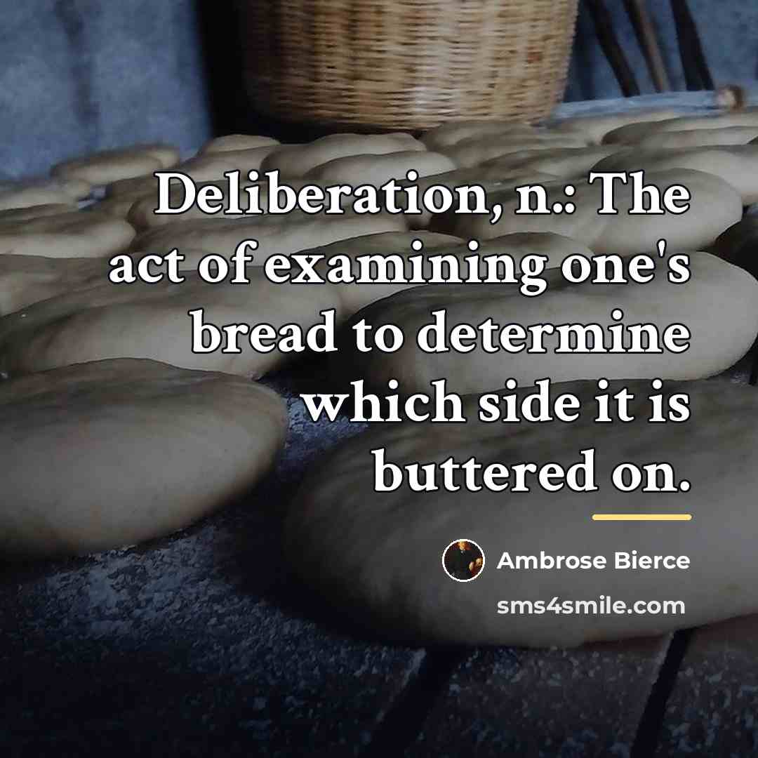“Deliberation, n.: The act of examining one's bread to determine…” quote by Ambrose Bierce