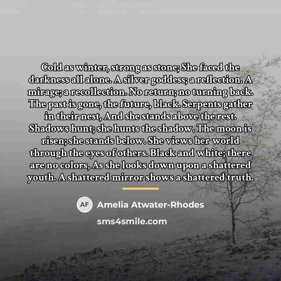 “Cold as winter, strong as stone; She faced the darkness…” quote by Amelia Atwater-Rhodes