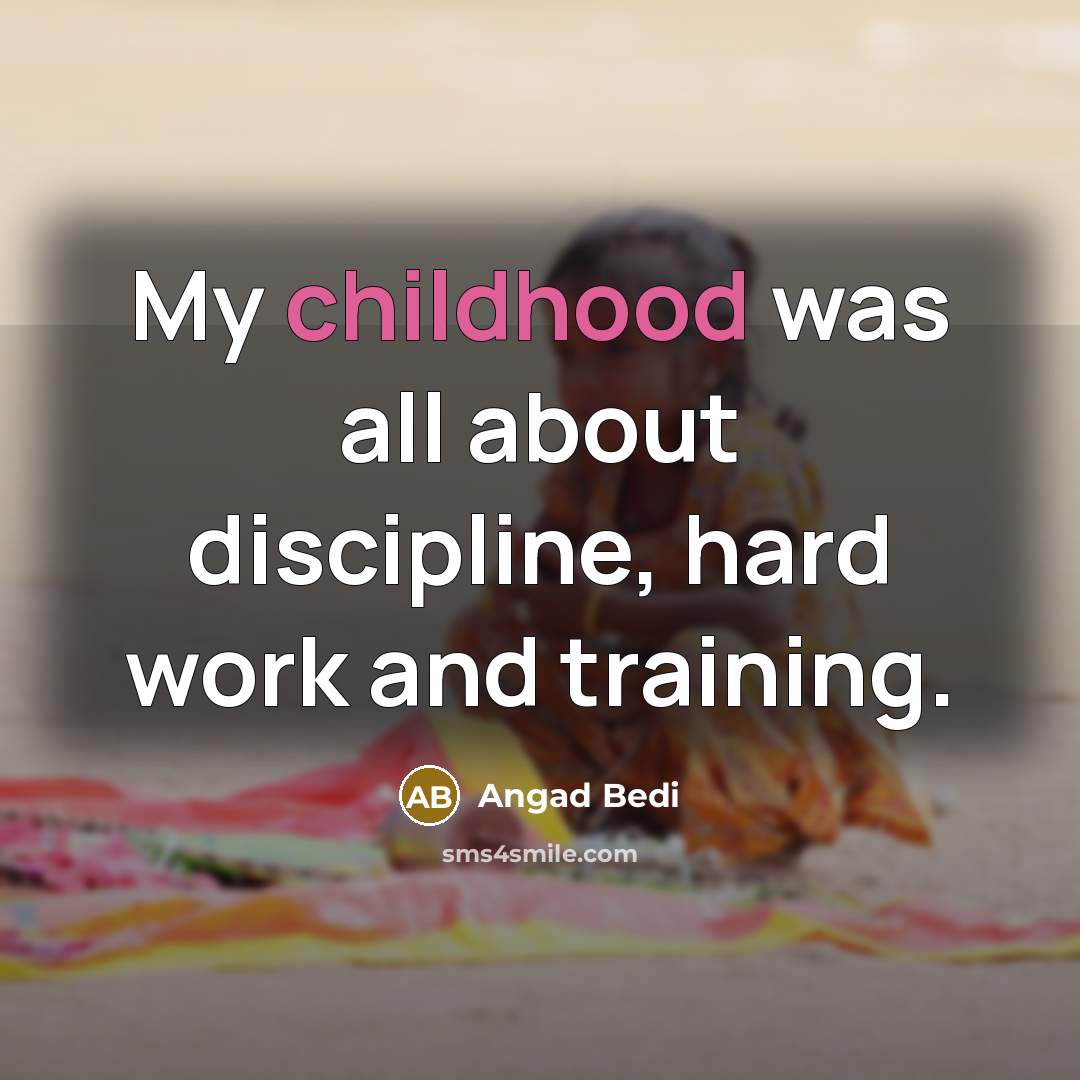 “My childhood was all about discipline, hard work and training.…” quote by Angad Bedi