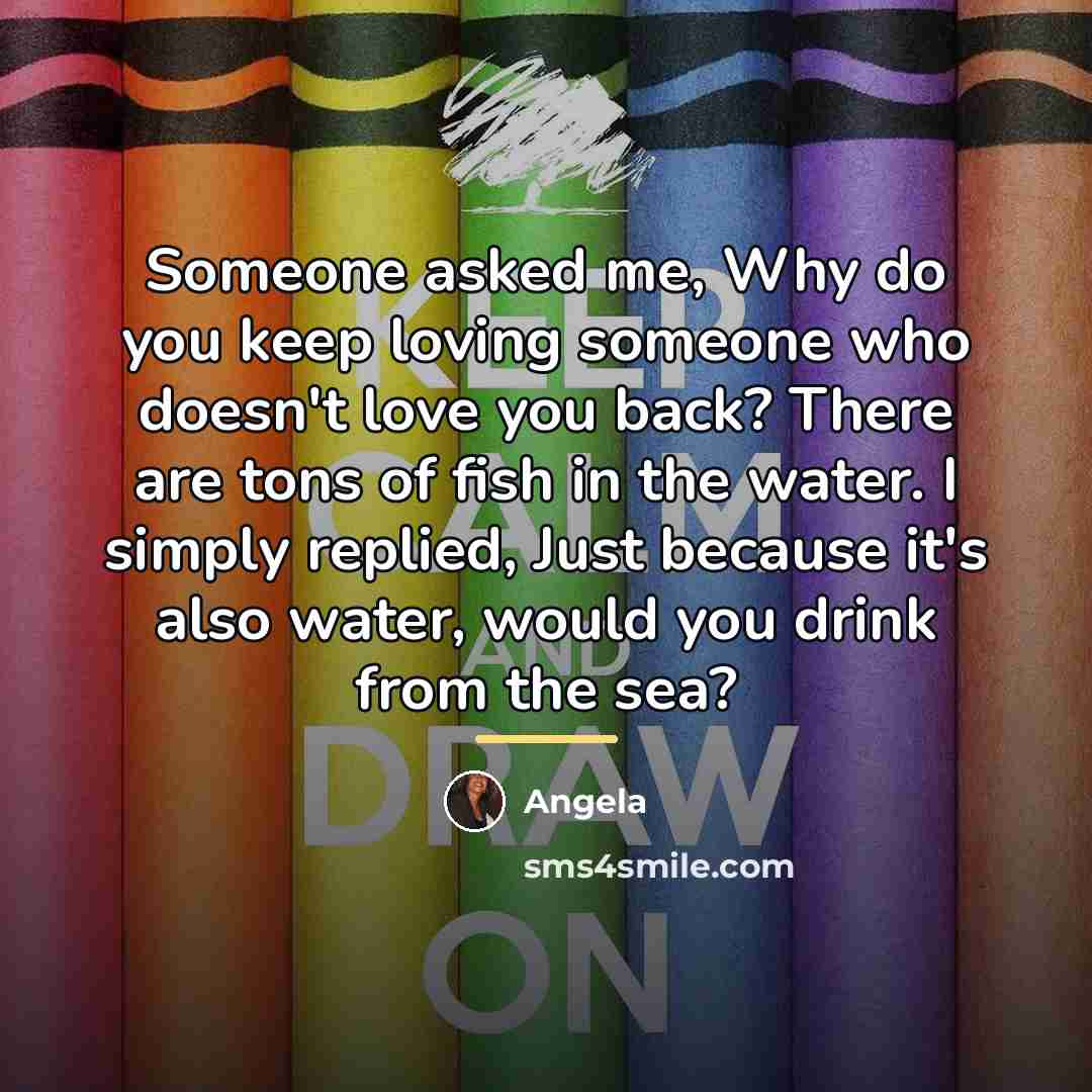 “Someone asked me, Why do you keep loving someone who…” quote by Angela