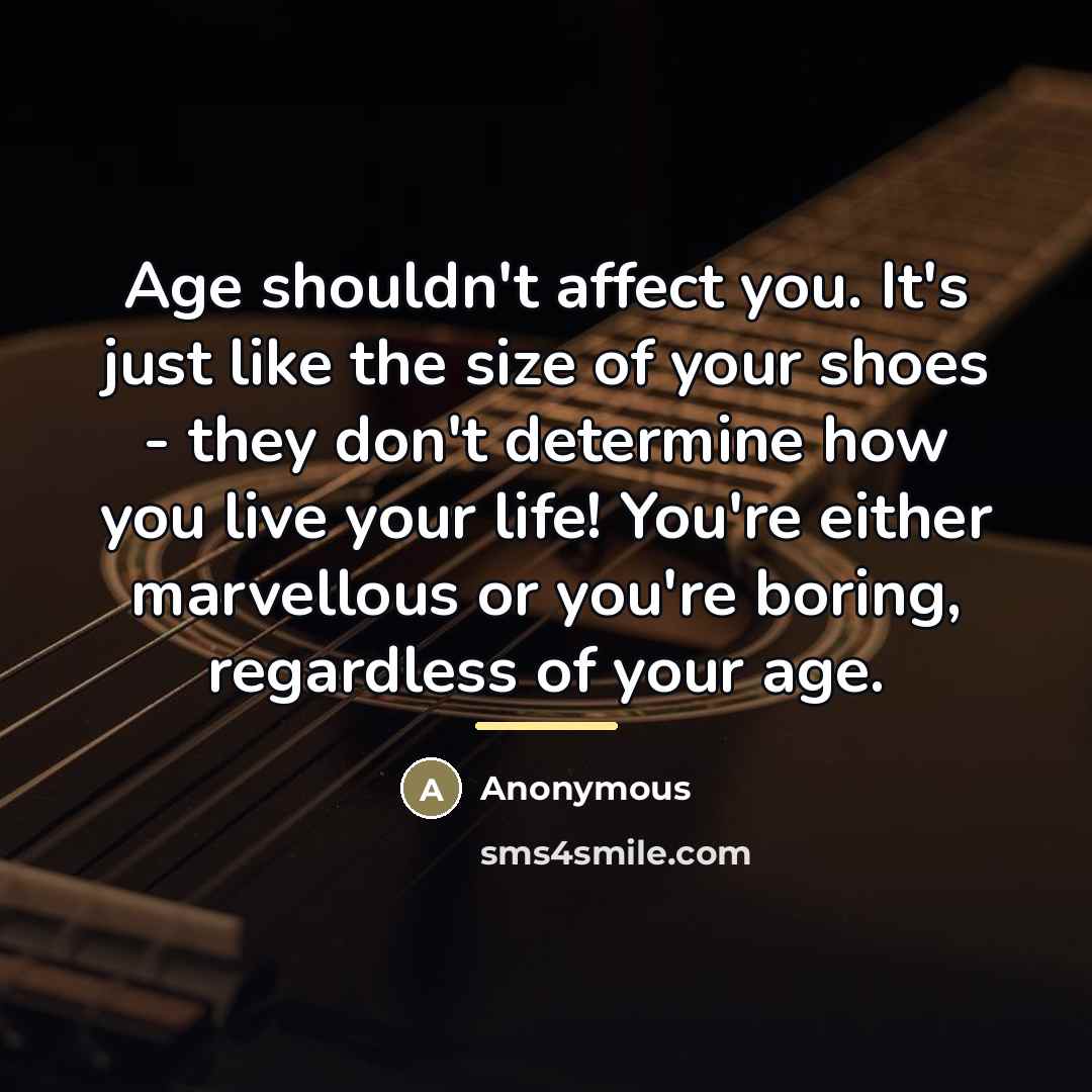 “Age shouldn't affect you. It's just like the size of…” quote by Anonymous