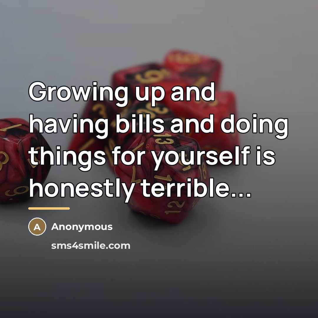 “Growing up and having bills and doing things for yourself…” quote by Anonymous