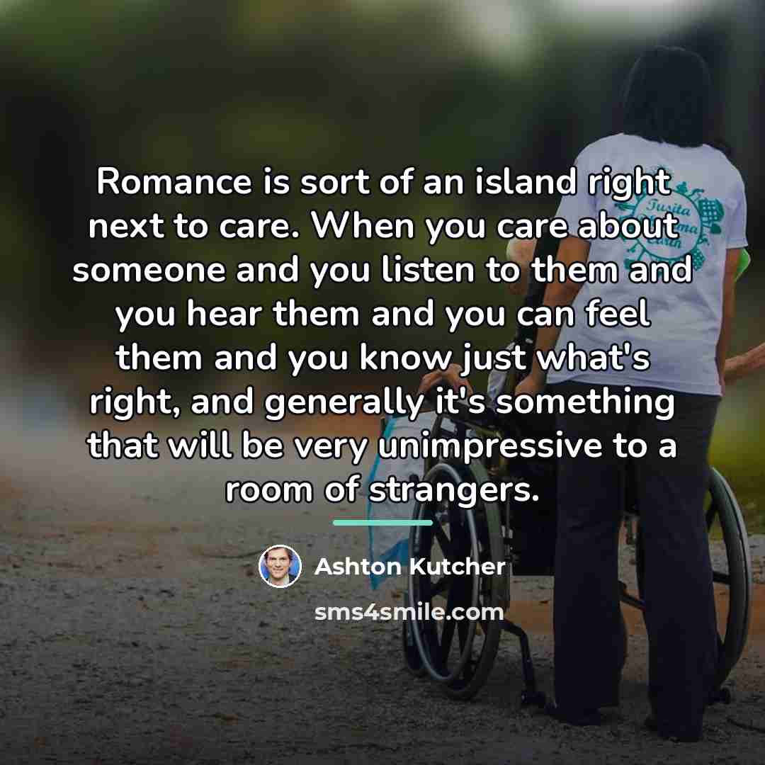 “Romance is sort of an island right next to care.…” quote by Ashton Kutcher