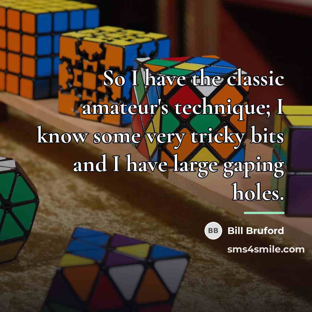 “So I have the classic amateur's technique; I know some…” quote by Bill Bruford