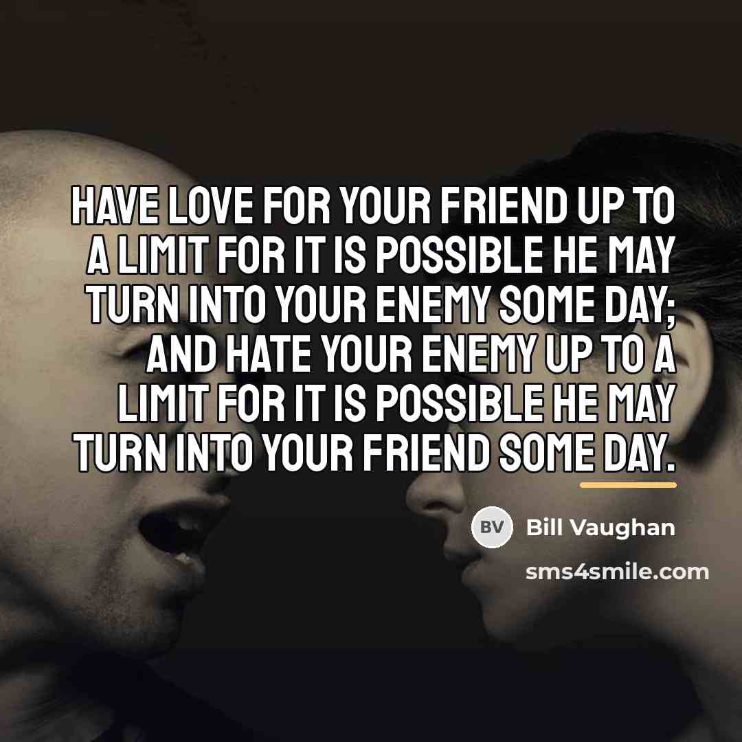 “Have love for your friend up to a limit for…” quote by Bill Vaughan