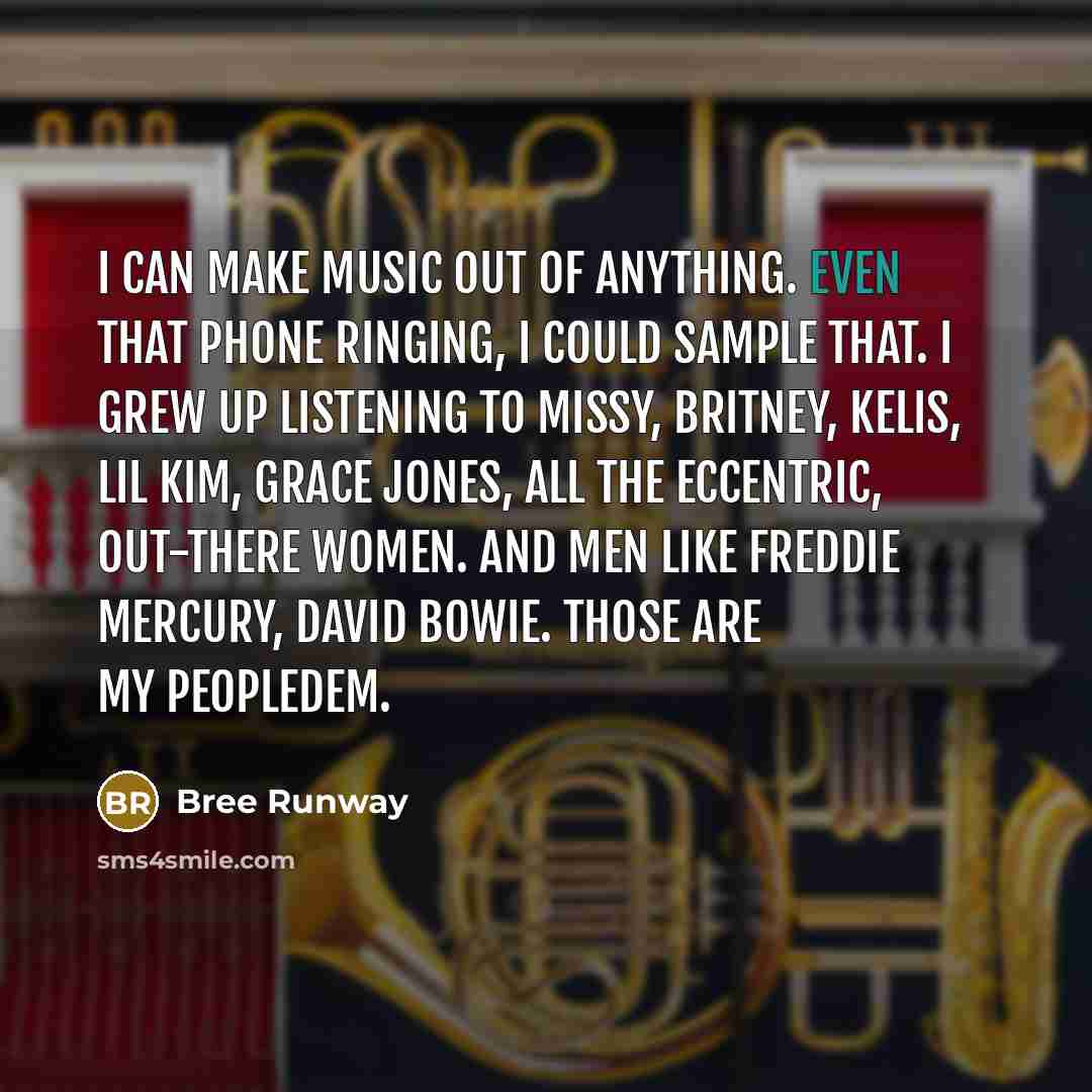 “I can make music out of anything. Even that phone…” quote by Bree Runway