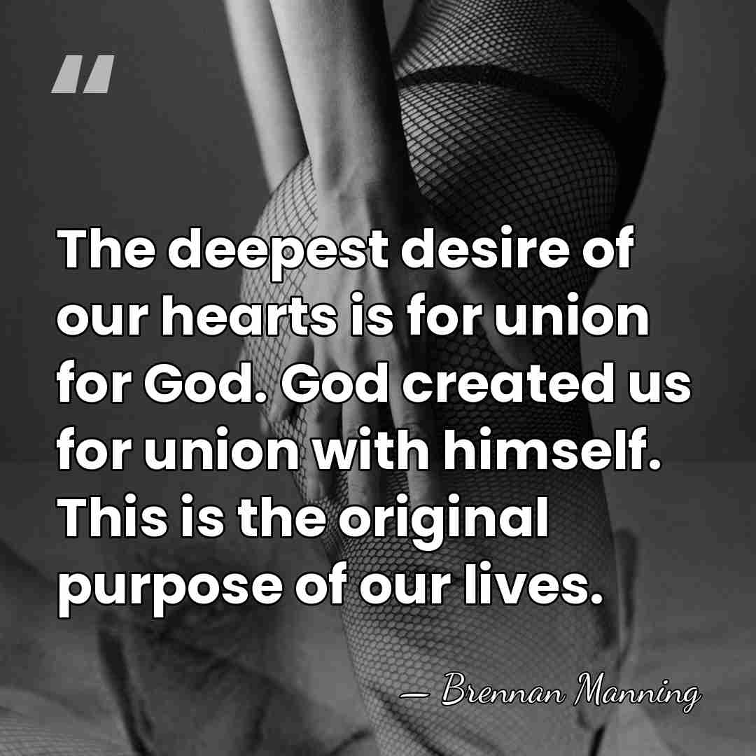 The deepest desire of our hearts is for union for God. God&hellip; - Brennan Manning