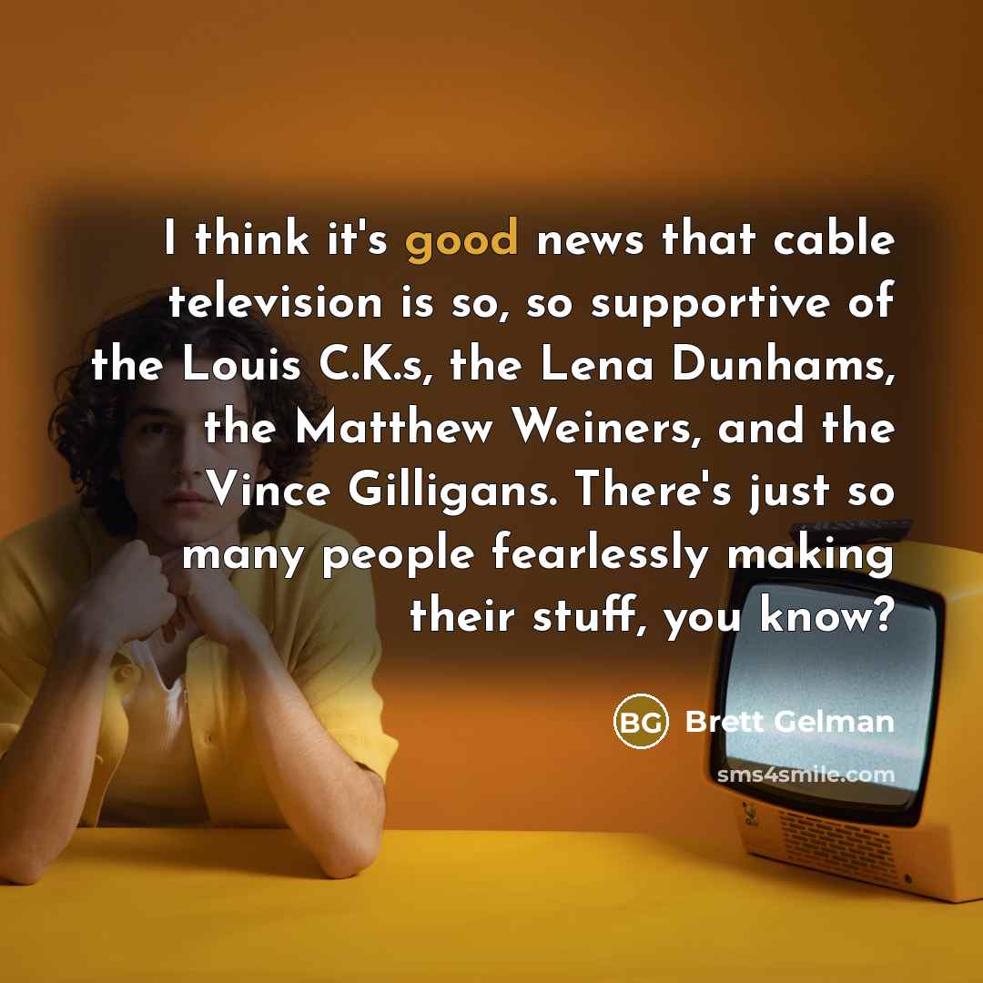 “I think it's good news that cable television is so,…” quote by Brett Gelman