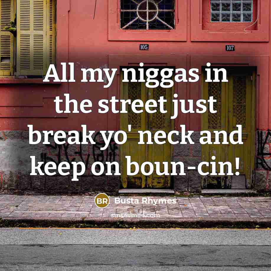 “All my niggas in the street just break yo' neck…” quote by Busta Rhymes