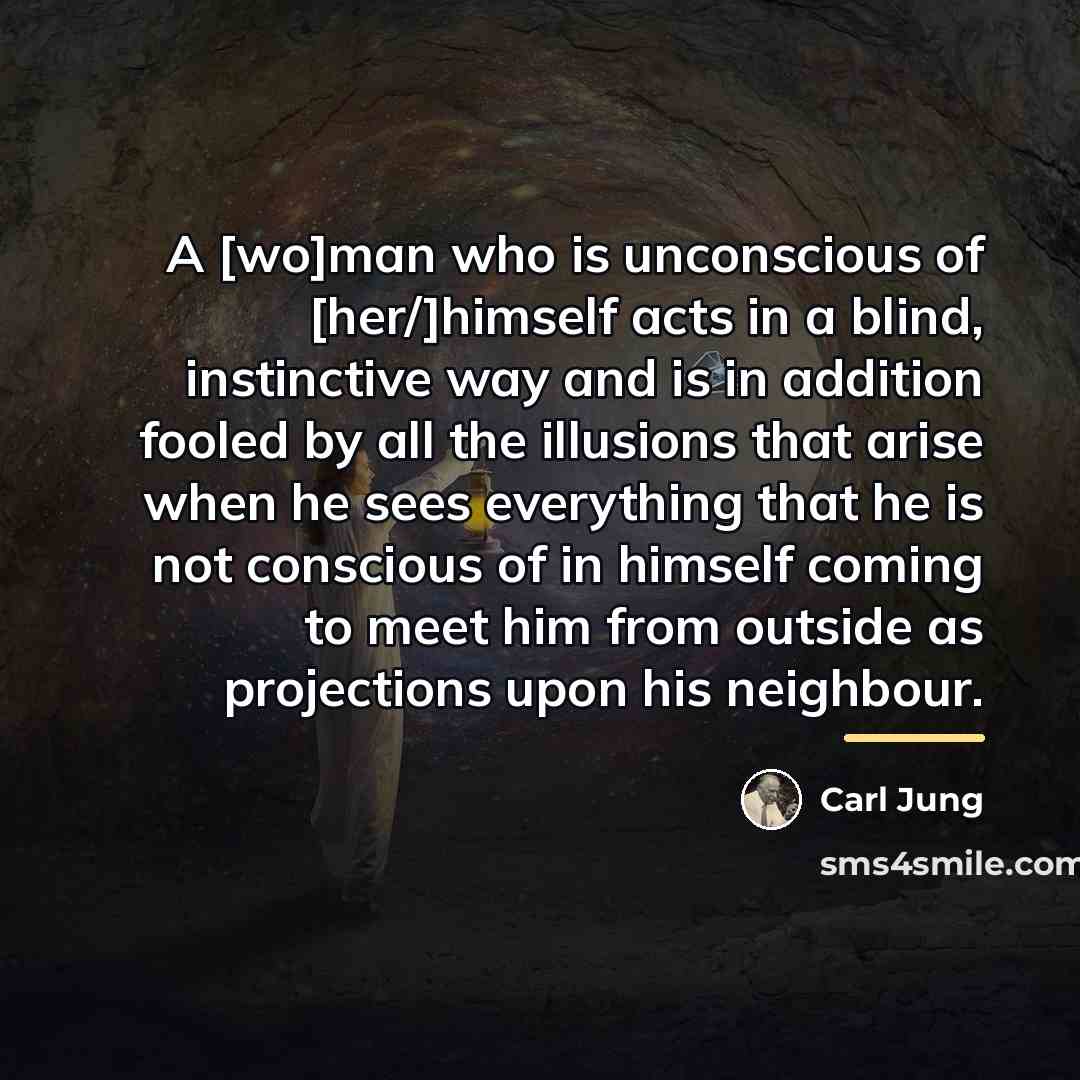“A [wo]man who is unconscious of [her/]himself acts in a…” quote by Carl Jung
