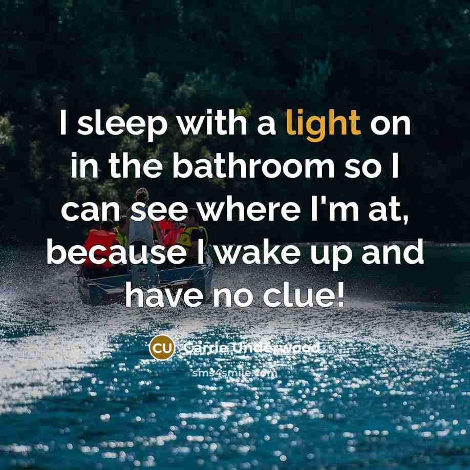 “I sleep with a light on in the bathroom so…” quote by Carrie Underwood
