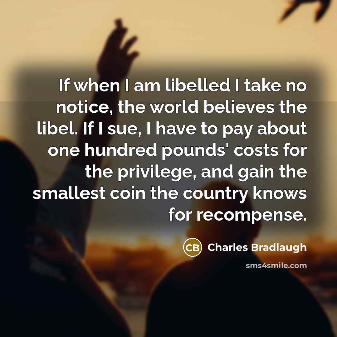 “If when I am libelled I take no notice, the…” quote by Charles Bradlaugh