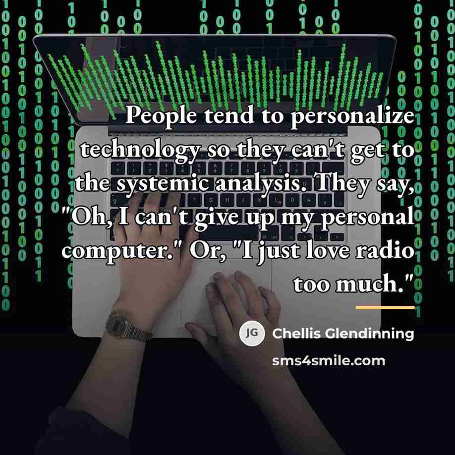 “People tend to personalize technology so they can't get to…” quote by Chellis Glendinning