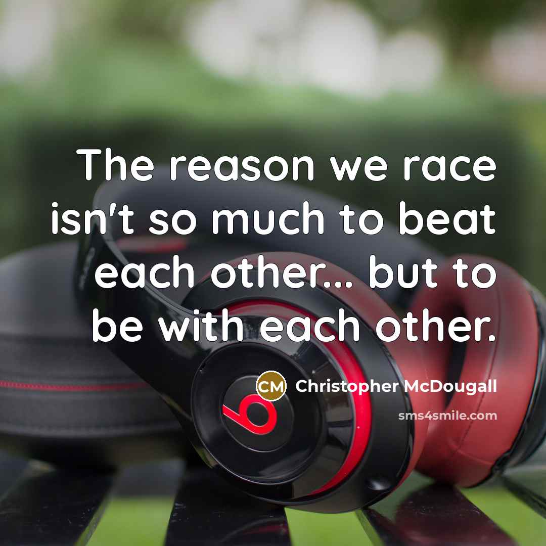 “The reason we race isn't so much to beat each…” quote by Christopher McDougall