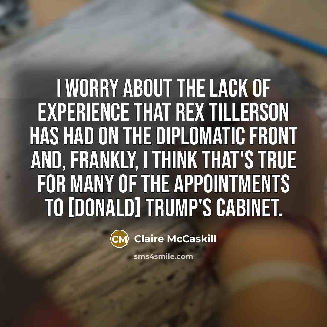 “I worry about the lack of experience that Rex Tillerson…” quote by Claire McCaskill